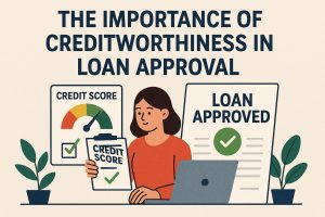 The importance of creditworthiness in loan approval.